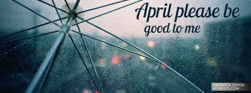 April Please Be Good To Me Facebook Covers
