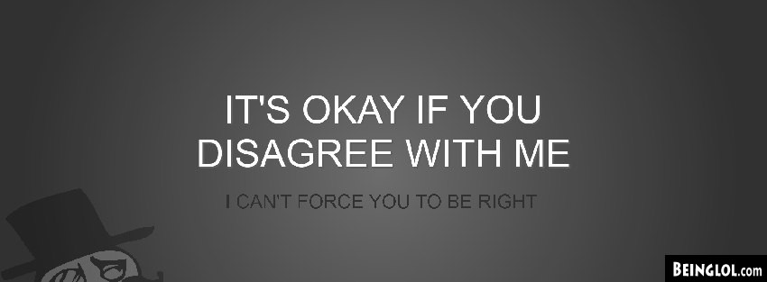 Cant Force You To Be Right Facebook Covers