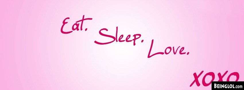 Eat Sleep Love Facebook Covers