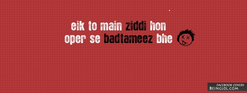 Eik To Main Ziddi Hon Oper Se Badtameez Bhe Facebook Covers