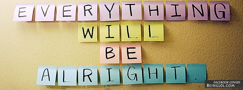 Everything Will Be Alright Facebook Covers
