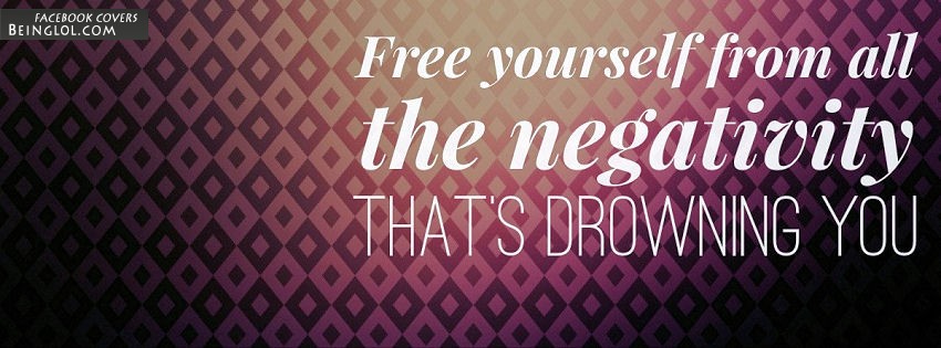 Free Yourself From All The Negativity Facebook Covers