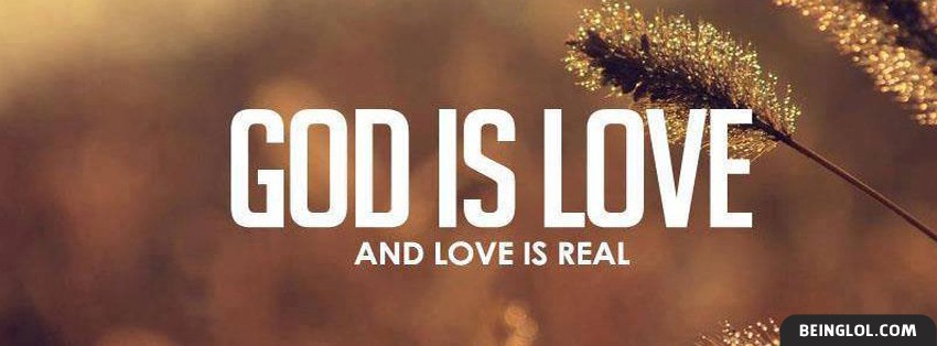 God Is Love And Love Is Real Facebook Covers