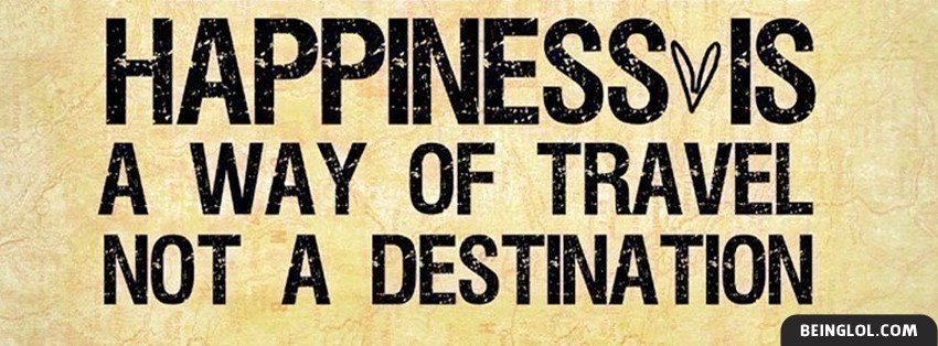 Happiness Is A Way Of Travel Facebook Covers
