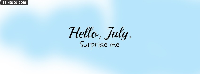 Hello July Surprise Me Facebook Covers