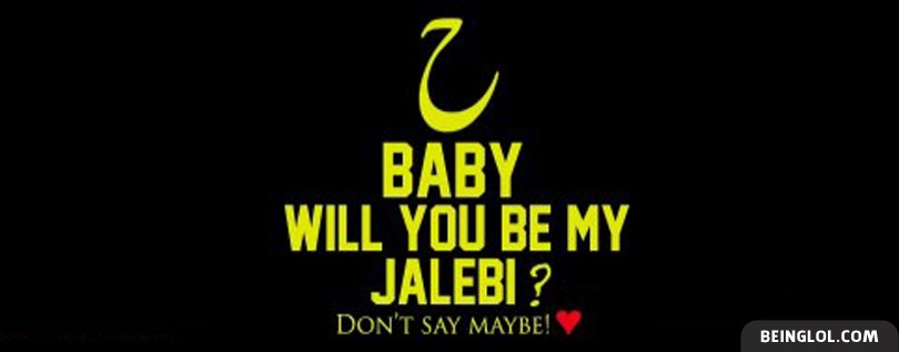 Hey Baby Will You Be My Jalebi Dont Say Maybe