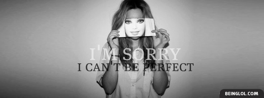 I Cant Be Perfect Facebook Covers