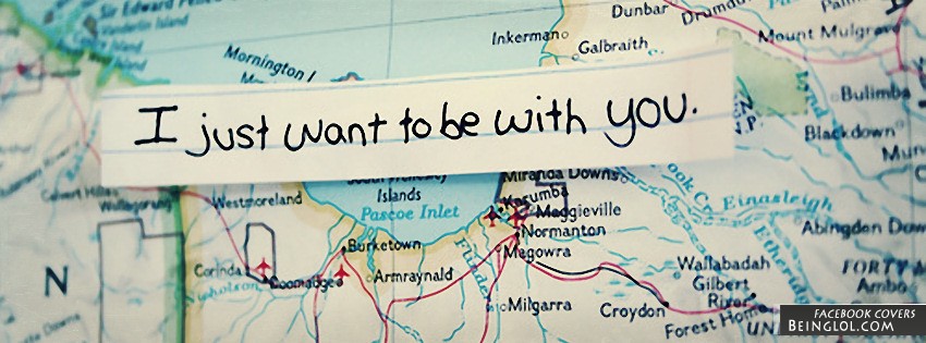 I Just Want To Be With You Facebook Covers