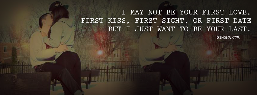 I May Not Be Your First Love Facebook Covers