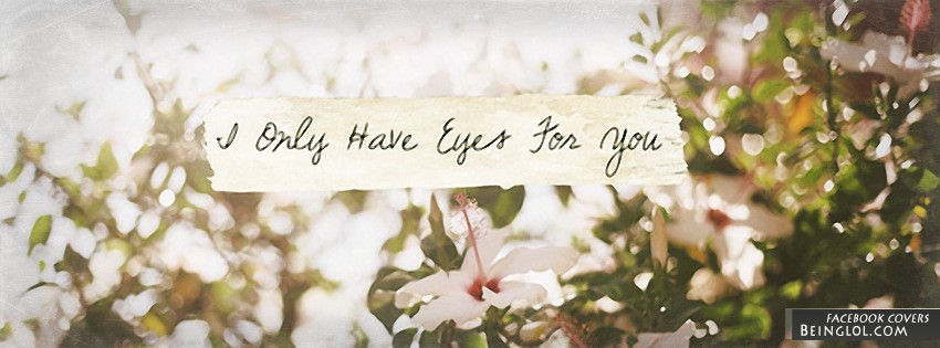 I Only Have Eyes For You Facebook Covers