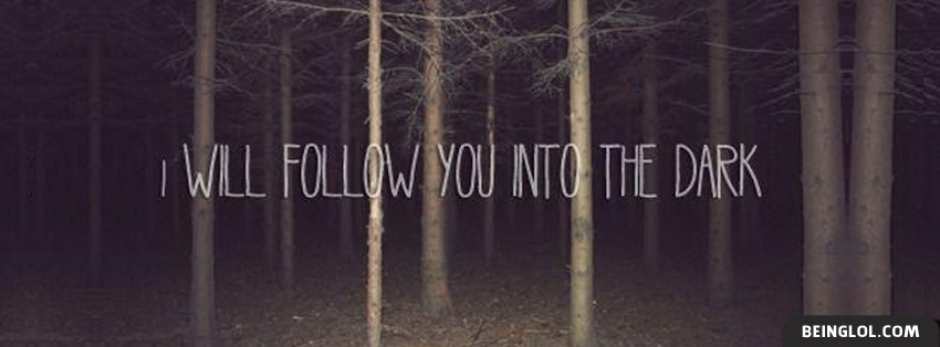 I Will Follow You Into The Dark Facebook Covers