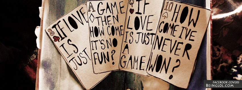 If Love Is Just A Game Facebook Covers