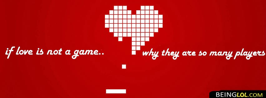 If Love Is Not A Game Facebook Covers