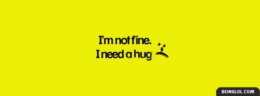 Im Not Fine I Need A Hug Facebook Covers