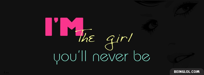 Im The Girl Youll Never Be Facebook Covers