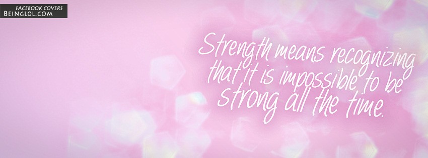 Impossible To Be Strong All The Time Facebook Covers