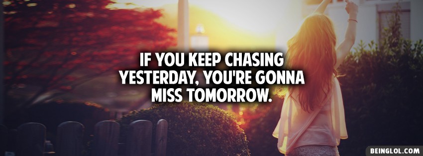 Keep Chasing Tomorrow Facebook Covers