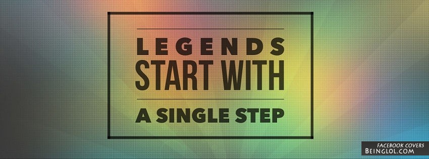 Legends Start With A Single Step Facebook Covers