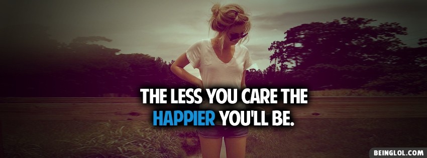 Less You Care Happier Facebook Covers