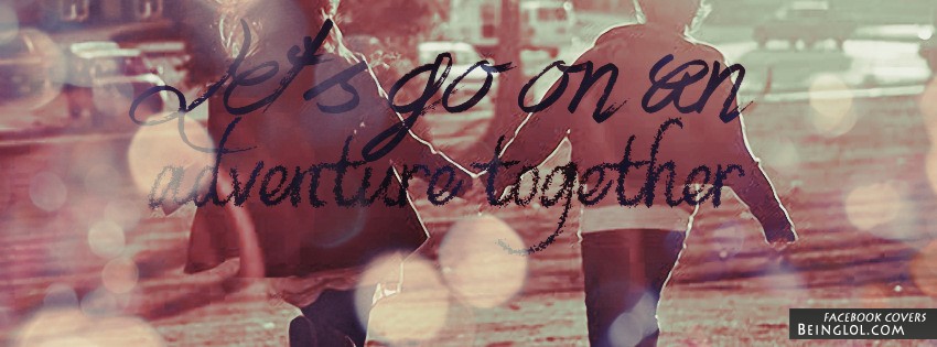 Lets Go On An Adventure Together Facebook Covers