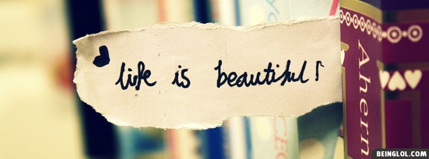 Life Is Beautiful Facebook Covers