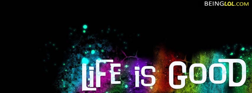 Life Is Good Facebook Covers