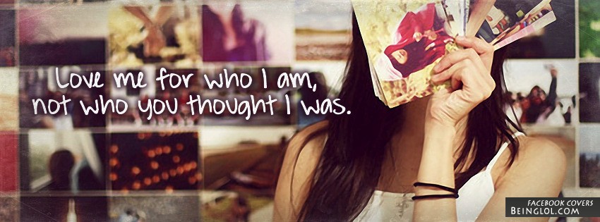 Love Me For Who I Am Facebook Covers