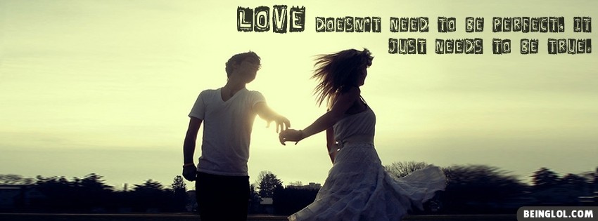 Love Needs To Be True Facebook Covers