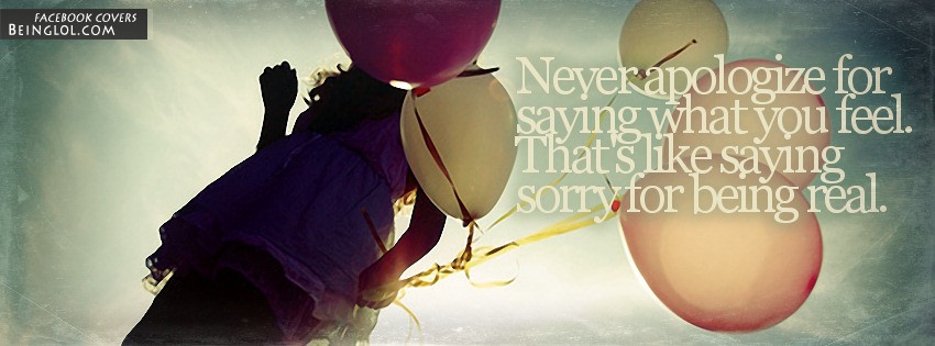 Never Apologize For Saying What You Feel Facebook Covers