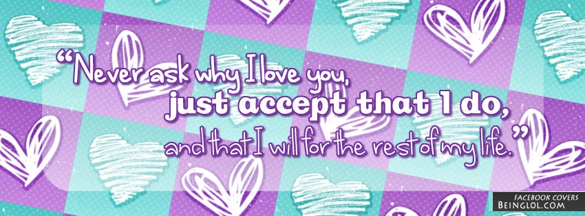 Never Ask Why I Love You Facebook Covers