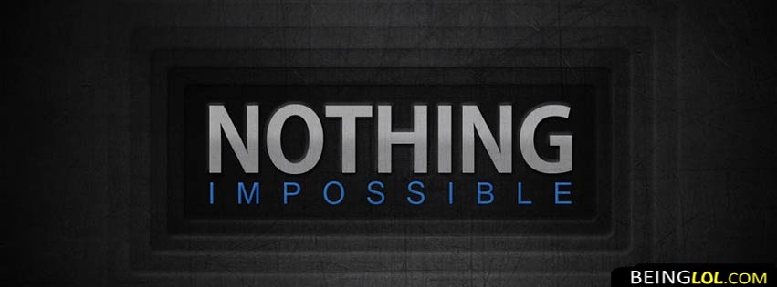 Nothing Impossibble Facebook Covers