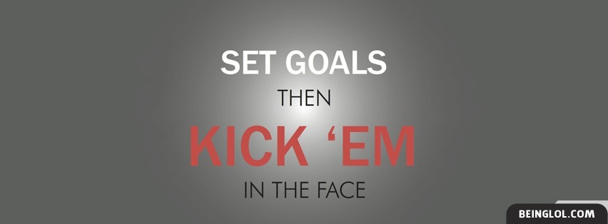 Set Goals Then Kick Em Facebook Covers
