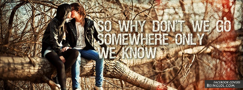 Somewhere Only We Know Facebook Covers