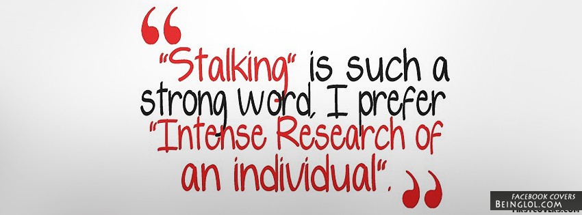 Stalking Is Such A Strong Word