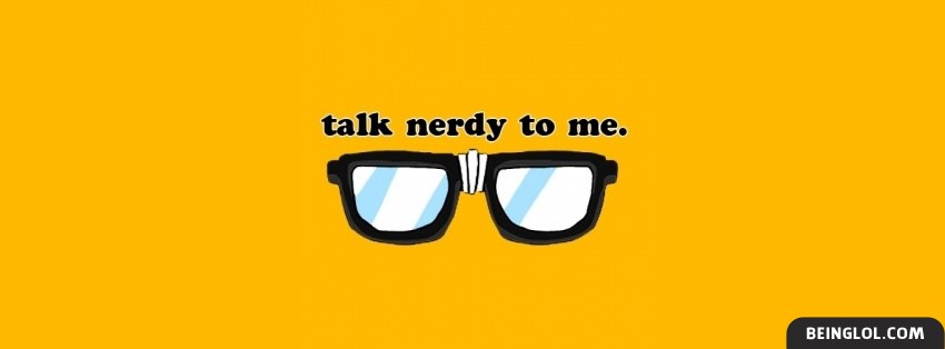 Talk Nerdy To Me Facebook Covers