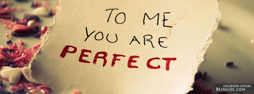 To Me You Are Perfect Facebook Covers