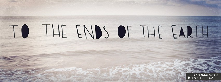 To The Ends Of The Earth Facebook Covers