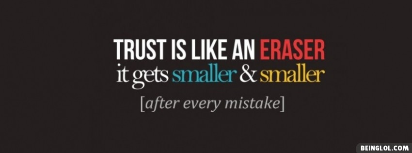 Trust Is Like An Eraser Facebook Covers