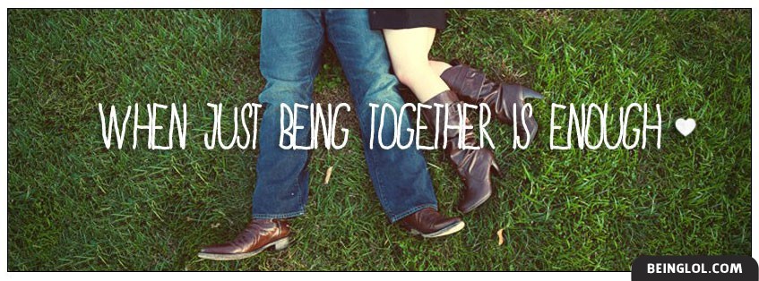When Just Being Together Is Enough Facebook Covers