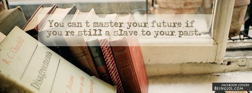 You Can’t Master Your Future Facebook Covers