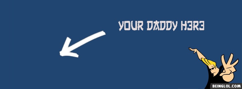 Your Daddy Here Facebook Covers
