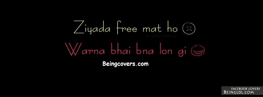 Ziada Free Mat Ho Warna Bhai Bna Lon Gi Facebook Covers