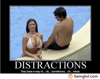Distractions !