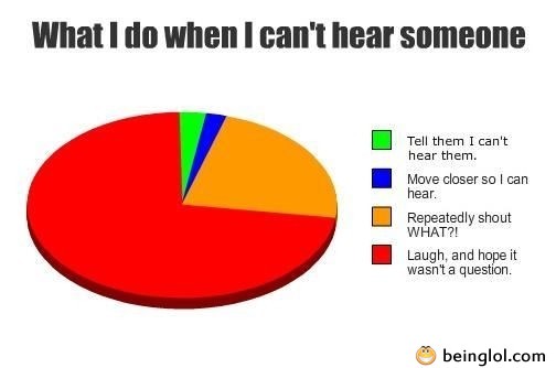 What I Do When I Can’t Hear Someone