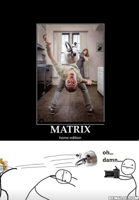Matrix , Home Edition !