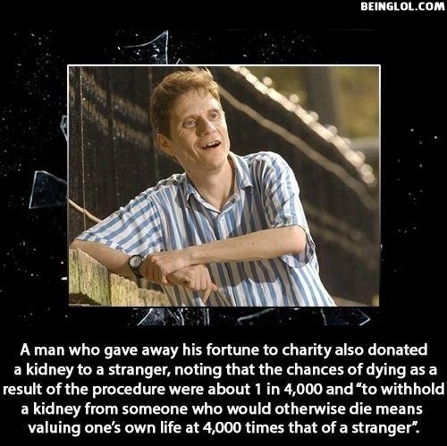 Did You Know That a Guy Who Gave Away His Fortune to Charity Also Donated a Kidney to ....
