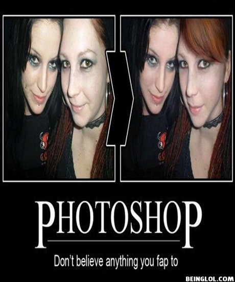 Photoshop! Dont Believe Anything You Fap to