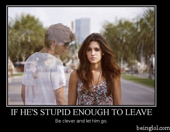 If He's Stupid Enough to Leave