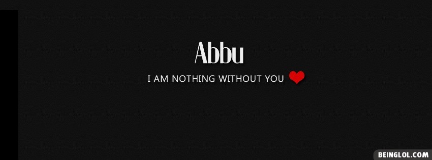 Abbu I am nothing without you