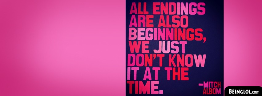 All Endings Are Also Beginnings Facebook Covers